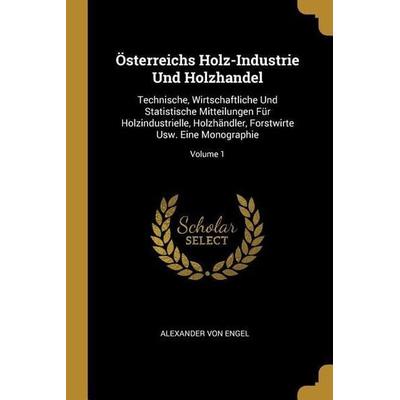 Österreichs Holz-Industrie Und Holzhandel, Taschenbuch von Alexander Engel, Creative Media Partners, LLC, 978-0-270-42785-1