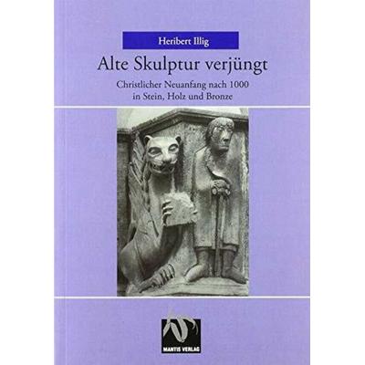 Alte Skulptur verjüngt, Taschenbuch von Heribert Illig, Mantis Verlag, 978-3-928852-54-8