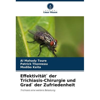 Effektivität ¿ der Trichiasis-Chirurgie und Grad ¿ der Zufriedenheit, Taschenbuch von Al Mahady Toure,Patrick Thonneau,Modibo Keïta, Verlag Unser