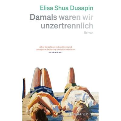Damals waren wir unzertrennlich, Gebundene Ausgabe von Elisa Shua Dusapin, Kein & Aber, 978-3-0369-5075-4