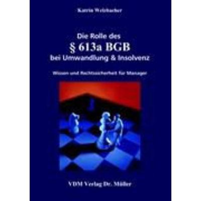 Die Rolle des Paragraphen 613a BGB bei Umwandlung & Insolvenz, Taschenbuch von Katrin Welzbacher, VDM, 978-3-86550-052-6