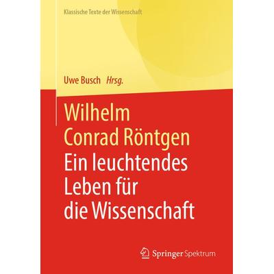 Wilhelm Conrad Röntgen, Gebundene Ausgabe von , Springer Berlin, 978-3-662-61349-8