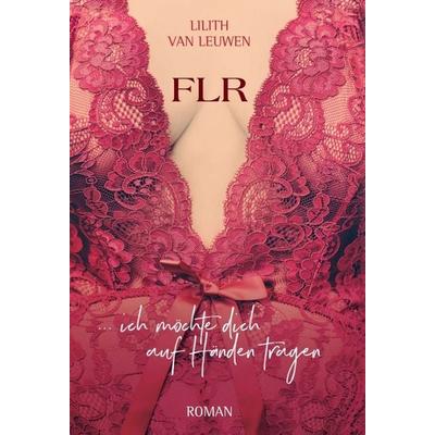 FLR, Gebundene Ausgabe von Lilith van Leuwen, Tredition, 978-3-7469-4090-8
