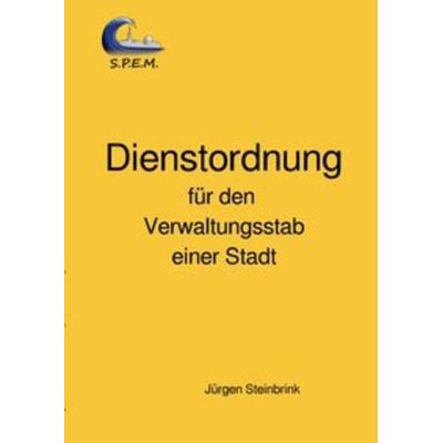 Dienstordnung für den Verwaltungsstab einer Stadt, Taschenbuch von Jürgen Steinbrink, Epubli, 978-3-7467-6507-5