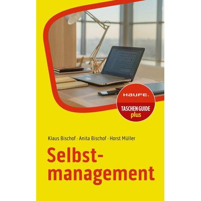 Selbstmanagement, Taschenbuch von Klaus Bischof,Anita Bischof,Horst Müller, Haufe-Lexware, 978-3-648-16972-8