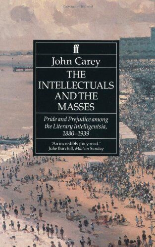 John Carey - Intellectuals and the Masses: Pride and Prejudice Among the Literary Intelligentsia, 1800-1939 - Preis vom 30.09.2026 09:01:18 h