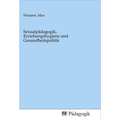 Sexualpädagogik, Erziehungshygiene und Gesundheitspolitik, Taschenbuch von , MV-Pädagogik, 978-3-96879-026-8
