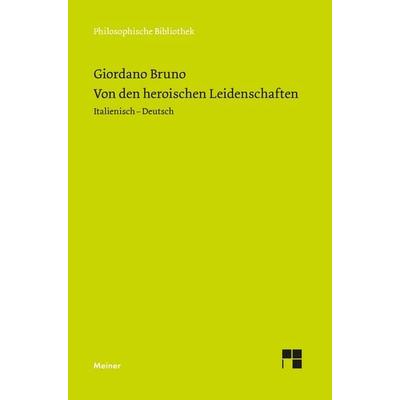 Von den heroischen Leidenschaften, Gebundene Ausgabe von Giordano Bruno, Meiner, F, 978-3-7873-5141-1