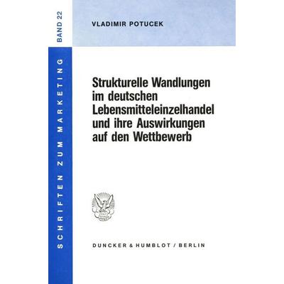 Strukturelle Wandlungen im deutschen Lebensmitteleinzelhandel und ihre Auswirkungen auf den Wettbewerb., Taschenbuch von Vladimir Potucek, Duncker &