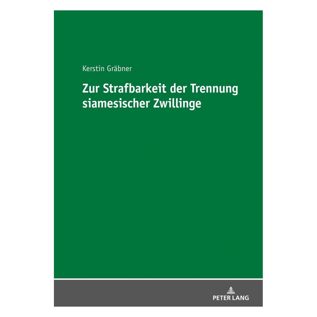 Peter Lang Zur Strafbarkeit der Trennung siamesischer Zwillinge (Deutsch, Softcover, Kerstin Gräbner) (56020984)