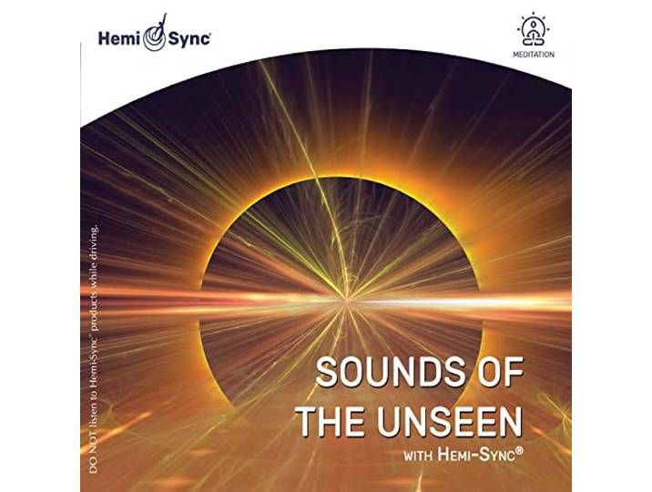 Sounds of the Unseen With Hemi-Sync