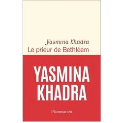 Le prieur de Bethléem, Belletristik von Yasmina Khadra