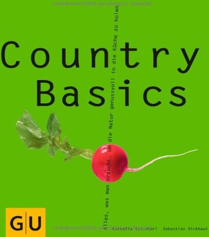 Sebastian Dickhaut - Country Basics: Alles, was man braucht, um die Natur genussvoll in die Küche zu holen. (GU Basic cooking) - Preis vom 12.10.2026 11:37:12 h
