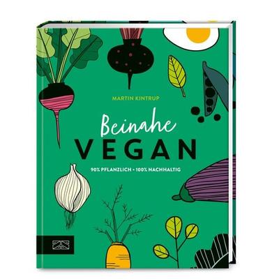 Beinahe vegan, Gebundene Ausgabe von Martin Kintrup, ZS - ein Verlag der Edel Verlagsgruppe, 978-3-96584-276-2
