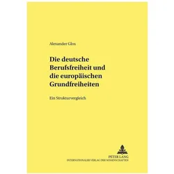 Die deutsche Berufsfreiheit und die europäischen Grundfreiheiten, Fachbücher von Alexander Glos