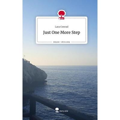 Just One More Step. Life is a Story - story.one, Gebundene Ausgabe von Lara Conrad, Story.one publishing, 978-3-7115-1080-8