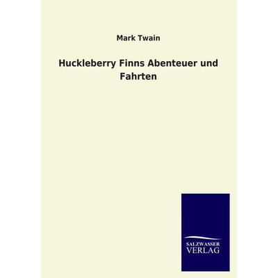 Huckleberry Finns Abenteuer und Fahrten, Taschenbuch von Mark Twain, Salzwasser, 978-3-8460-2126-2