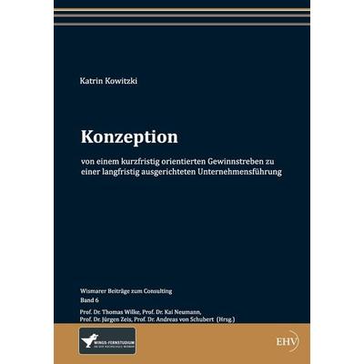 Konzeption von einem kurzfristig orientierten Gewinnstreben zu einer langfristig ausgerichteten Unternehmensführung, Taschenbuch von Katrin Kowitzki,