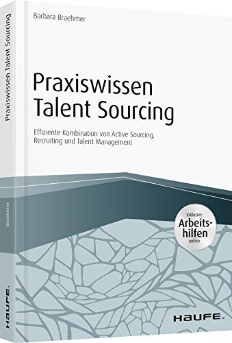 Barbara Braehmer - Praxiswissen Talent Sourcing - inkl. Arbeitshilfen online: Effiziente Kombination von Active Sourcing, Recruiting und Talent Management (Haufe Fachbuch) - Preis vom 09.10.2026 07:28:09 h