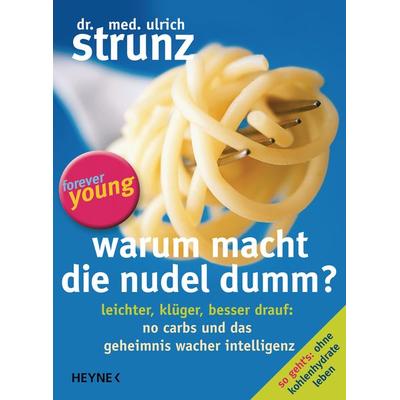 Warum macht die Nudel dumm?, Taschenbuch von Ulrich Strunz, Heyne
