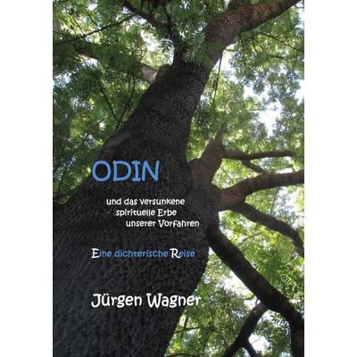 ODIN und das versunkene spirituelle Erbe unserer Vorfahren, Taschenbuch von Jürgen Wagner, Epubli, 978-3-7485-0505-1