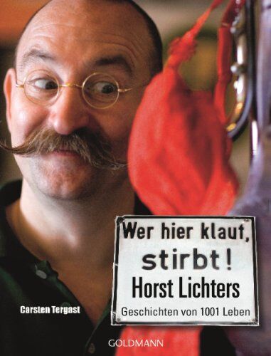 Horst Lichter - Wer hier klaut, stirbt: Horst Lichters Geschichten von tausendundeinem Leben - Preis vom 02.10.2026 23:42:20 h