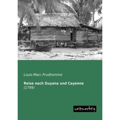 Reise nach Guyana und Cayenne, Taschenbuch von Louis-Marc Prudhomme, Weitsuechtig, 978-3-943850-88-8