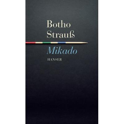 Mikado, Gebundene Ausgabe von Botho Strauß, Carl Hanser, 978-3-446-25167-0