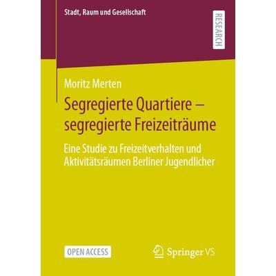Segregierte Quartiere – segregierte Freizeiträume, Taschenbuch von Moritz Merten, Springer Fachmedien Wiesbaden GmbH, 978-3-658-43619-3