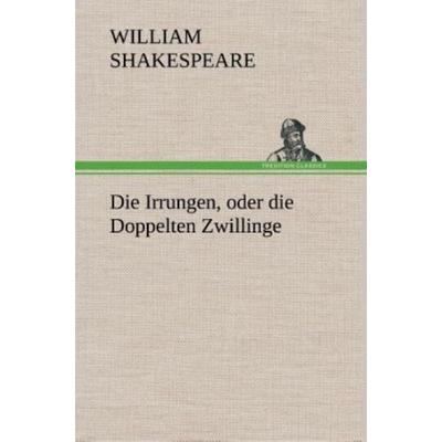 Die Irrungen, oder die Doppelten Zwillinge, Gebundene Ausgabe von William Shakespeare, Tredition, 978-3-8495-4922-0