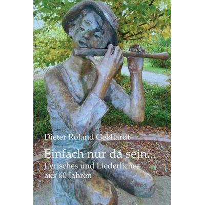 Einfach nur da sein..., Gebundene Ausgabe von Dieter Roland Gebhardt, Tredition, 978-3-7345-2585-8