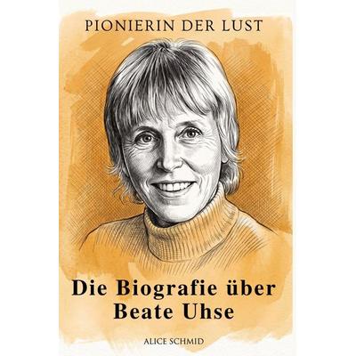 Die Biografie über Beate Uhse, Taschenbuch von Alice Schmid, Elian, 978-3-696-40360-7