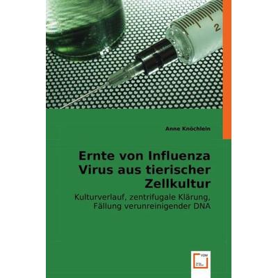 Kn¿chlein, A: Ernte von Influenza Virus aus tierischer Zellk, Taschenbuch von Anne Knöchlein, VDM, 978-3-8364-8635-4