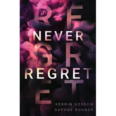 Never Regret, Taschenbuch von Daphne Bühner,Kerrin Gossow,D.K. Alphia, Tolino Media