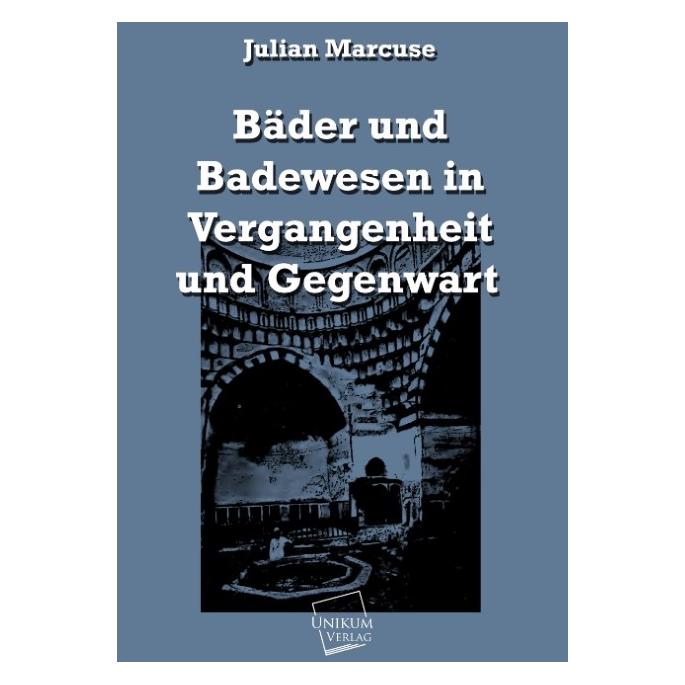 Unikum Bäder und Badewesen in Vergangenheit und Gegenwart (Deutsch, Softcover, Julian Marcuse) (55424789)
