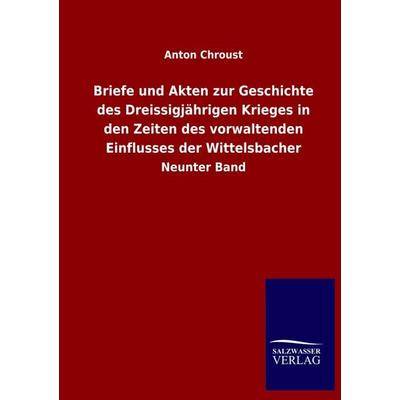 Briefe und Akten zur Geschichte des Dreissigjährigen Krieges in den Zeiten des vorwaltenden Einflusses der Wittelsbacher, Taschenbuch von Anton