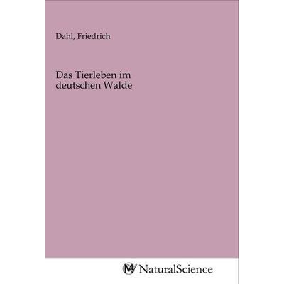 Das Tierleben im deutschen Walde, Taschenbuch von , MV-NaturalScience, 978-3-96878-295-9