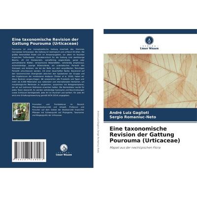 Eine taxonomische Revision der Gattung Pourouma (Urticaceae), Taschenbuch von André Luiz Gaglioti,Sergio Romaniuc-Neto, Verlag Unser Wissen,