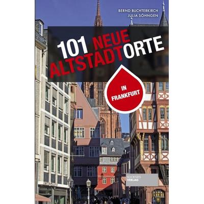 101 neue Altstadtorte in Frankfurt, Taschenbuch von Bernd Buchterkirch,Julia Söhngen, Societäts-Verlag