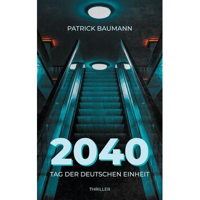 2040, Taschenbuch von Patrick Baumann, BoD – Books on Demand, 978-3-7543-3379-2