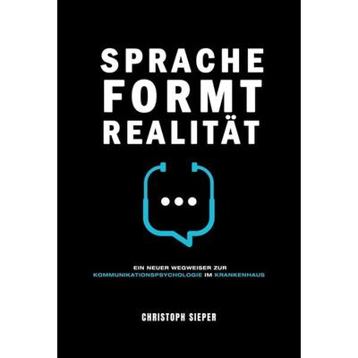 Sprache formt Realität, Gebundene Ausgabe von Christoph Sieper, Tredition, 978-3-347-23581-6