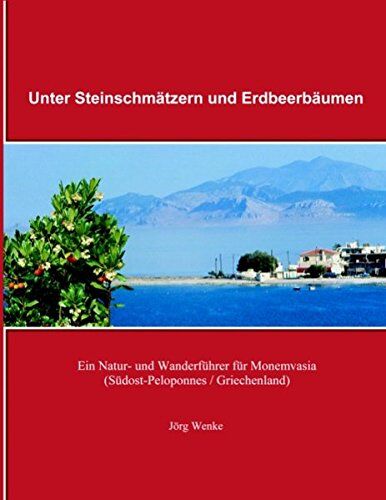 Jörg Wenke - Unter Steinschmätzern und Erdbeerbäumen: Ein Natur- und Wanderführer für Monemvasia (Südost-Peloponnes / Griechenland) - Preis vom 09.10.2026 07:28:09 h