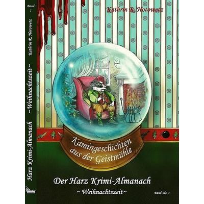 Harz Krimi-Almanach Bd. 1 ~Weihnachtszeit~, Gebundene Ausgabe von Kathrin R. Hotowetz, Geistmühle, 978-3-943455-12-0