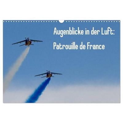 Augenblicke in der Luft: Patrouille de France (Wandkalender 2025 DIN A3 quer), CALVENDO Monatskalender