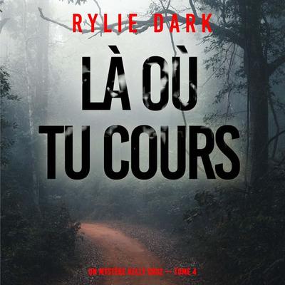 Là où tu cours (Un mystère Kelly Cruz — Tome 4) - Rylie Dark, Audio, 9798261410355