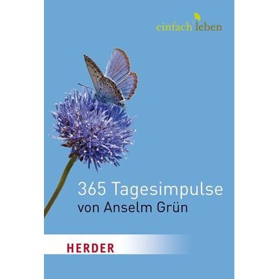 Einfach leben. 365 Tagesimpulse von Anselm Grün, Gebundene Ausgabe von Pater Anselm Grün, Herder