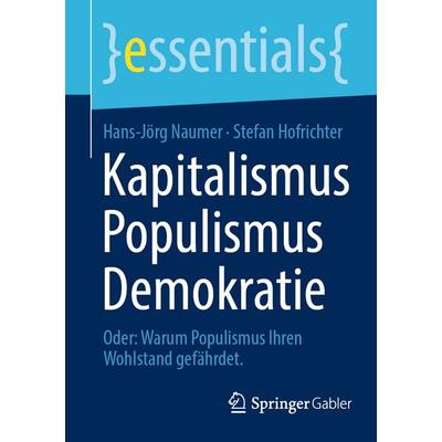 Kapitalismus Populismus Demokratie, Taschenbuch von Hans-Jörg Naumer,Stefan Hofrichter, Springer Fachmedien Wiesbaden GmbH, 978-3-658-47563-5
