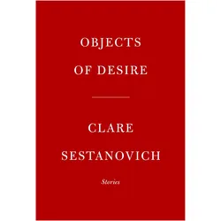 Objects of Desire: Stories, Belletristik von Clare Sestanovich