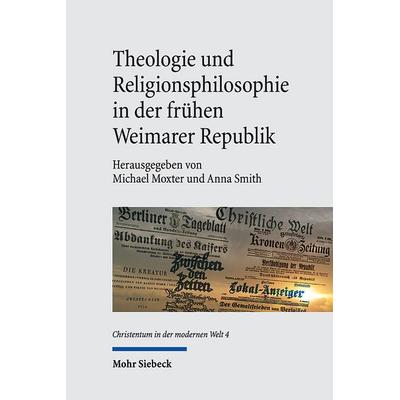 Theologie und Religionsphilosophie in der frühen Weimarer Republik, Gebundene Ausgabe von , Mohr Siebeck, 978-3-16-161988-5