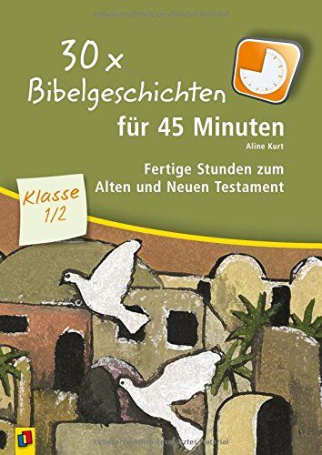 Aline Kurt - 30 x Bibelgeschichten für 45 Minuten - Klasse 1/2: Fertige Stunden zum Alten und Neuen Testament - Preis vom 06.10.2026 07:26:00 h